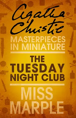The Tuesday Night Club: A Miss Marple Short Story - Агата Кристи The Tuesday Night Club: A Miss Marple Short Story - Агата Кристи