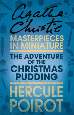 The Adventure of the Christmas Pudding: A Hercule Poirot Short Story - Агата Кристи The Adventure of the Christmas Pudding: A Hercule Poirot Short Story - Агата Кристи