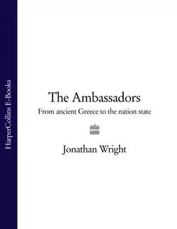 The Ambassadors: From Ancient Greece to the Nation State - Jonathan Wright