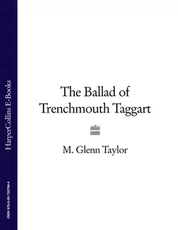 The Ballad of Trenchmouth Taggart - Glenn Taylor