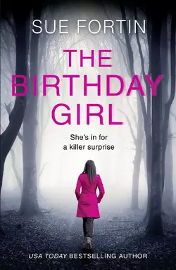 The Birthday Girl: The gripping new psychological thriller full of shocking twists and lies - Sue Fortin The Birthday Girl: The gripping new psychological thriller full of shocking twists and lies - Sue Fortin