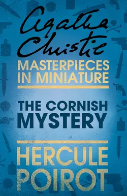 The Cornish Mystery: A Hercule Poirot Short Story - Агата Кристи The Cornish Mystery: A Hercule Poirot Short Story - Агата Кристи