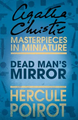 The Dead Man’s Mirror: A Hercule Poirot Short Story - Агата Кристи