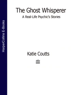The Ghost Whisperer: A Real-Life Psychic’s Stories - Katie Coutts
