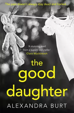 The Good Daughter: A gripping, suspenseful, page-turning thriller - Alexandra Burt The Good Daughter: A gripping, suspenseful, page-turning thriller - Alexandra Burt