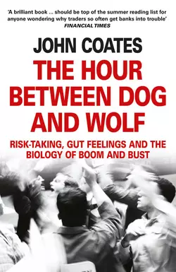 The Hour Between Dog and Wolf: Risk-taking, Gut Feelings and the Biology of Boom and Bust - John Coates The Hour Between Dog and Wolf: Risk-taking, Gut Feelings and the Biology of Boom and Bust - John Coates