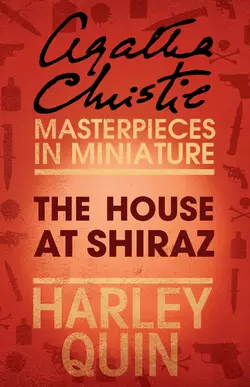 The House at Shiraz: An Agatha Christie Short Story - Агата Кристи The House at Shiraz: An Agatha Christie Short Story - Агата Кристи