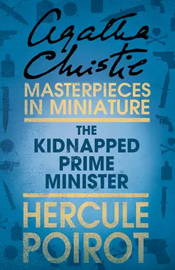 The Kidnapped Prime Minister: A Hercule Poirot Short Story - Агата Кристи The Kidnapped Prime Minister: A Hercule Poirot Short Story - Агата Кристи