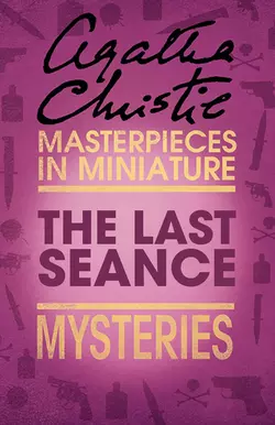 The Last Séance: An Agatha Christie Short Story - Агата Кристи The Last Séance: An Agatha Christie Short Story - Агата Кристи