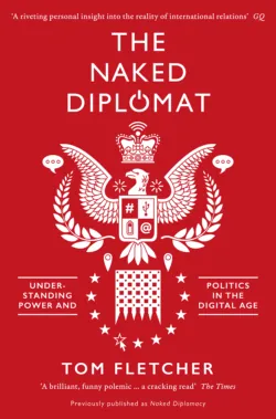 The Naked Diplomat: Understanding Power and Politics in the Digital Age - Том Флетчер