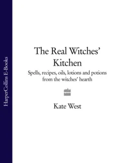 The Real Witches’ Kitchen: Spells, recipes, oils, lotions and potions from the Witches’ Hearth - Kate West