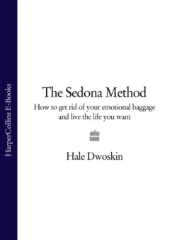 The Sedona Method: Your Key to Lasting Happiness, Success, Peace and Emotional Well-being - Hale Dwoskin