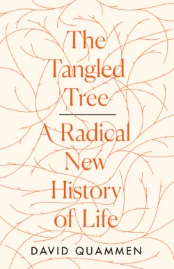 The Tangled Tree: A Radical New History of Life - David Quammen