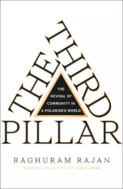 The Third Pillar: How Markets and the State are Leaving Communities Behind - Raghuram Rajan
