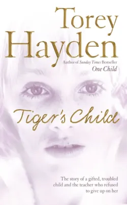 The Tiger’s Child: The story of a gifted, troubled child and the teacher who refused to give up on her - Torey Hayden