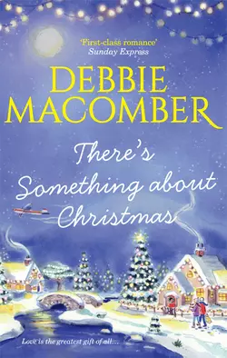 There′s Something About Christmas - Debbie Macomber There′s Something About Christmas - Debbie Macomber