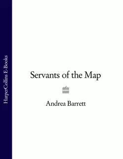 Servants of the Map - Andrea Barrett Servants of the Map - Andrea Barrett