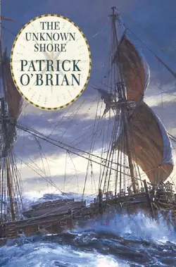 The Unknown Shore Patrick O’Brian