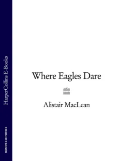 Where Eagles Dare, Alistair MacLean Where Eagles Dare, Alistair MacLean
