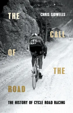 The Call of the Road: The History of Cycle Road Racing - Chris Sidwells