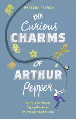 The Curious Charms Of Arthur Pepper, Phaedra Patrick