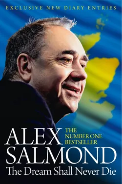The Dream Shall Never Die: 100 Days that Changed Scotland Forever - Alex Salmond