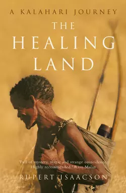 The Healing Land: A Kalahari Journey - Rupert Isaacson The Healing Land: A Kalahari Journey - Rupert Isaacson