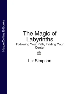 The Magic of Labyrinths: Following Your Path, Finding Your Center - Liz Simpson
