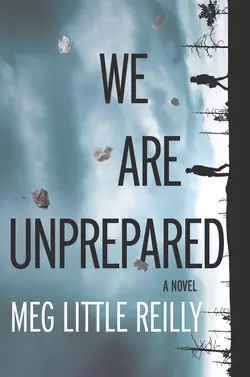 We Are Unprepared - Meg Reilly We Are Unprepared - Meg Reilly