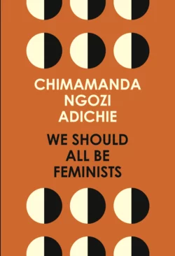 We Should All Be Feminists - Чимаманда Нгози Адичи We Should All Be Feminists - Чимаманда Нгози Адичи