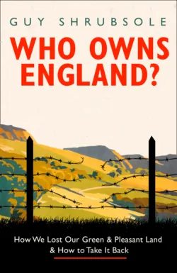 Who Owns England?, Guy Shrubsole Who Owns England?, Guy Shrubsole