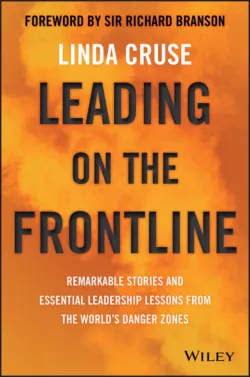 Leading on the Frontline. Remarkable Stories and Essential Leadership Lessons from the World&prime;s Danger Zones - Linda Cruse