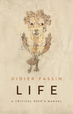 Life. A Critical User&prime;s Manual - Didier Fassin