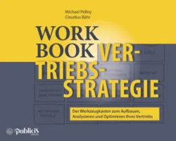 Workbook Vertriebsstrategie. Der Werkzeugkasten zum Aufbauen, Analysieren und Optimieren Ihres Vertriebs - Michael Pellny