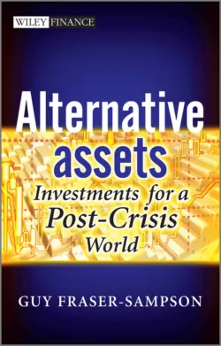 Alternative Assets. Investments for a Post-Crisis World - Guy Fraser-Sampson