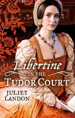LIBERTINE in the Tudor Court: One Night in Paradise / A Most Unseemly Summer, Juliet Landon