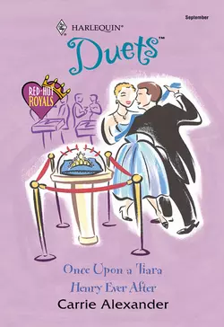 Once Upon A Tiara: Once Upon A Tiara / Henry Ever After, Carrie Alexander