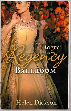 Rogue in the Regency Ballroom: Rogue′s Widow, Gentleman′s Wife / A Scoundrel of Consequence, Хелен Диксон
