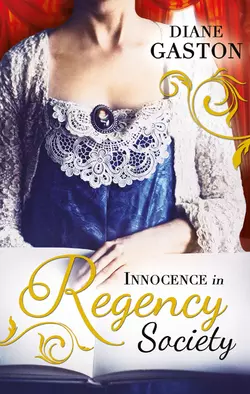 Innocence in Regency Society: The Mysterious Miss M / Chivalrous Captain, Rebel Mistress, Diane Gaston