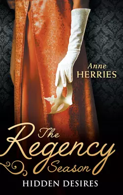 The Regency Season: Hidden Desires: Courted by the Captain / Protected by the Major, Anne Herries
