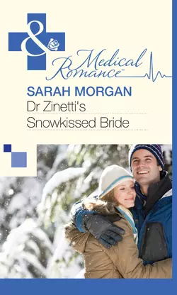 Dr Zinetti′s Snowkissed Bride - Sarah Morgan Dr Zinetti′s Snowkissed Bride - Sarah Morgan