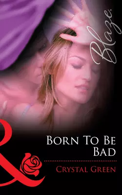 Born to be Bad - Crystal Green Born to be Bad - Crystal Green