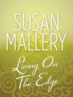 Living On The Edge - Сьюзен Мэллери Living On The Edge - Сьюзен Мэллери