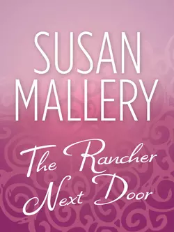 The Rancher Next Door Сьюзен Мэллери