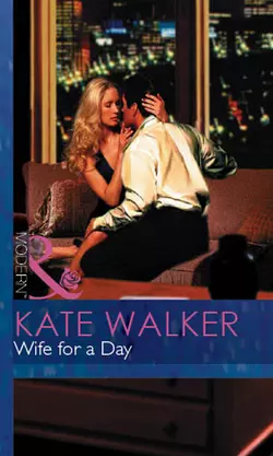 Wife For a Day - Kate Walker Wife For a Day - Kate Walker