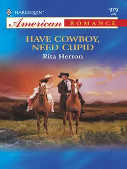 Have Cowboy, Need Cupid - Rita Herron Have Cowboy, Need Cupid - Rita Herron