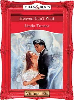 Heaven Can′t Wait - Linda Turner Heaven Can′t Wait - Linda Turner