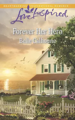 Forever Her Hero - Belle Calhoune Forever Her Hero - Belle Calhoune