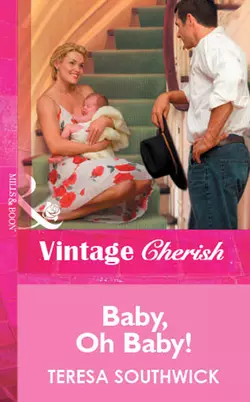 Baby, Oh Baby! - Teresa Southwick Baby, Oh Baby! - Teresa Southwick