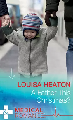 A Father This Christmas? - Louisa Heaton A Father This Christmas? - Louisa Heaton